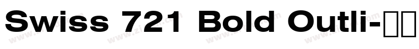 Swiss 721 Bold Outli字体转换 Swiss 721 Bold Outli字体转换